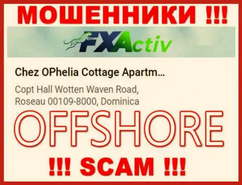 Контора FXActiv Io указывает на онлайн-ресурсе, что находятся они в офшорной зоне, по адресу Chez OPhelia Cottage ApartmentsCopt Hall Wotten Waven Road, Roseau 00109-8000, Dominica