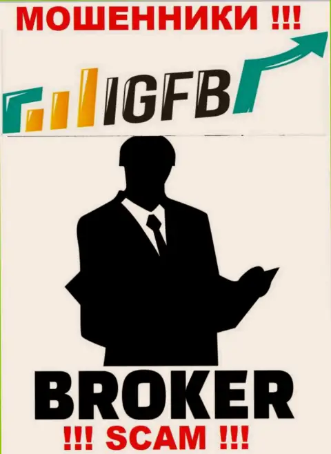 Взаимодействуя с ИГЭФБ, рискуете потерять вложенные деньги, ведь их Broker - это разводняк